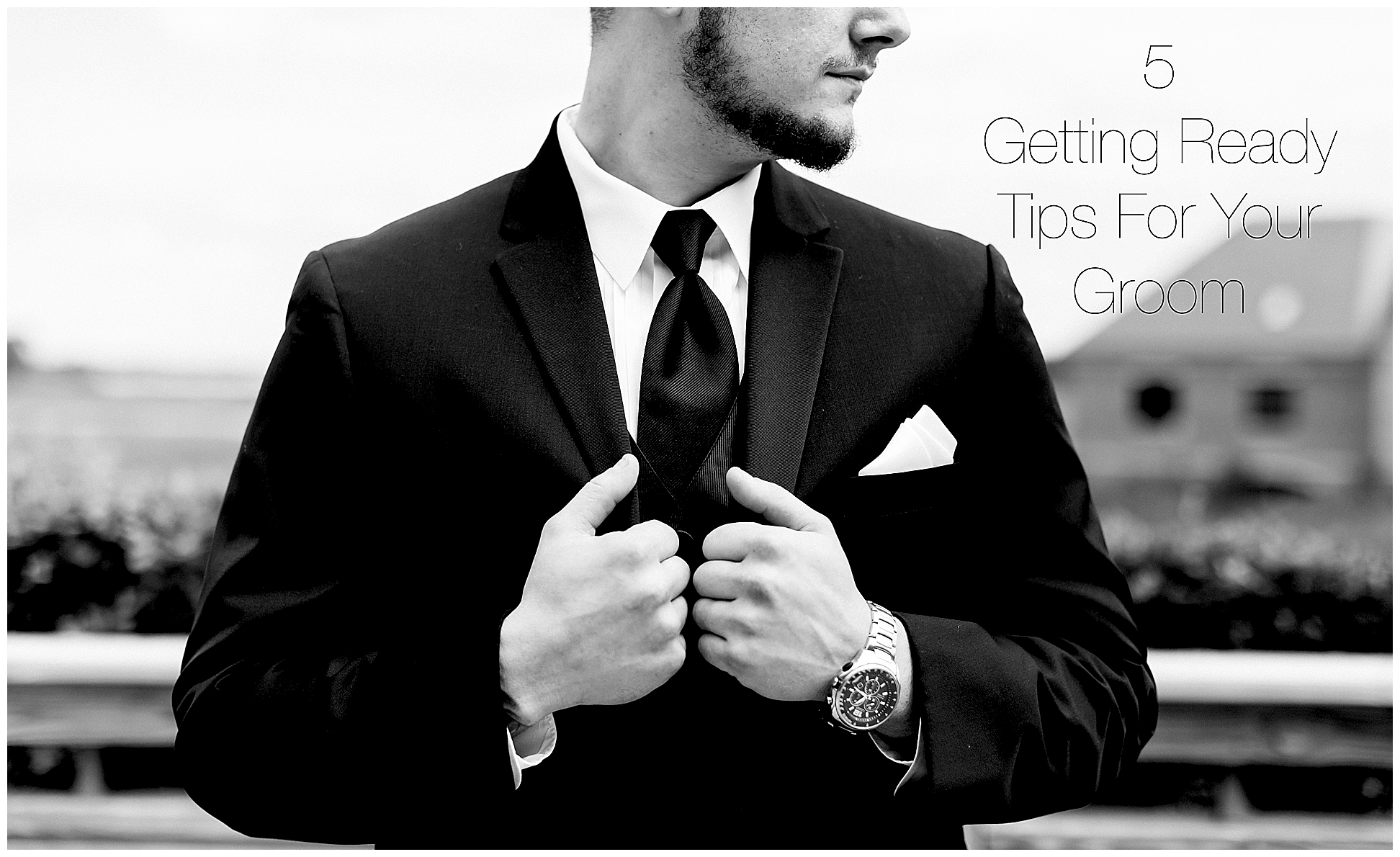 5 Getting Ready Tips For Your Groom